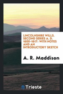 Lincolnshire Wills. Second Series A. D. 1600-1617 - Maddison, A. R.