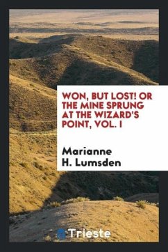 Won, but Lost! Or the Mine Sprung at the Wizard's Point, Vol. I