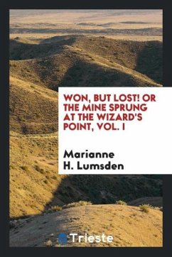 Won, but Lost! Or the Mine Sprung at the Wizard's Point, Vol. I - Lumsden, Marianne H.