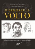 Disegnare il volto. Anatomia, espressioni, emozioni e sentimenti Disegnare il volto. Anatomia, espressioni, emozioni e sentimenti