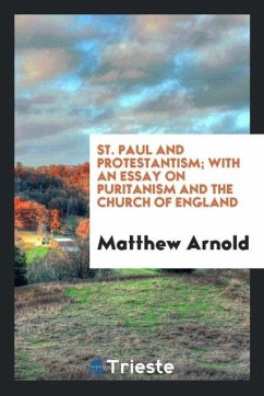St. Paul and Protestantism; With an Essay on Puritanism and the Church of England - Arnold, Matthew