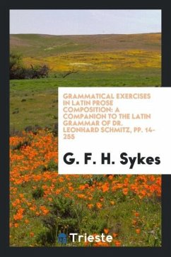 Grammatical Exercises in Latin Prose Composition - Sykes, G. F. H.