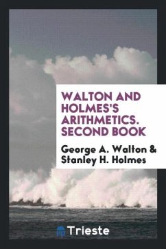 Walton and Holmes's Arithmetics. Second Book - Walton, George A.; H. Holmes, Stanley