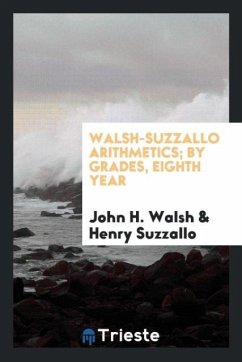 Walsh-Suzzallo Arithmetics; By Grades, Eighth Year - Walsh, John H.; Suzzallo, Henry