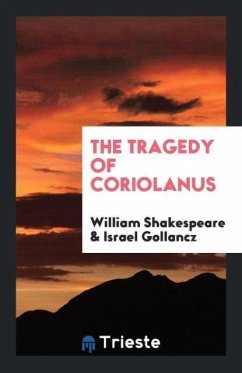 The Tragedy of Coriolanus - Shakespeare, William; Gollancz, Israel