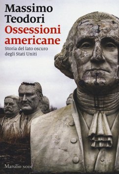 Ossessioni americane. Storia del lato oscuro degli Stati Uniti - Teodori, Massimo