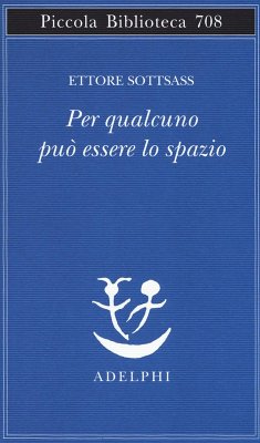 Per qualcuno può essere lo spazio - Sottsass, Ettore