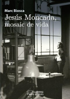 Jesús Moncada, mosaic de vida - Biosca i Llahi, Marc