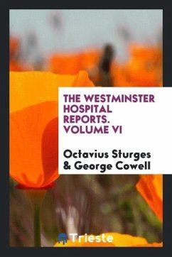 The Westminster Hospital Reports. Volume VI - Sturges, Octavius; Cowell, George