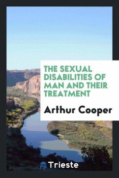 The Sexual Disabilities of Man and Their Treatment - Cooper, Arthur