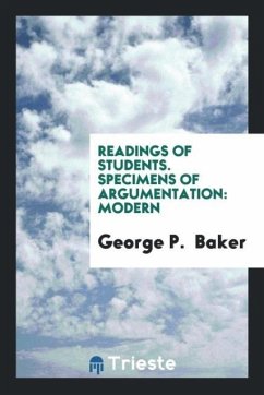 Readings of Students. Specimens of Argumentation - Baker, George P.