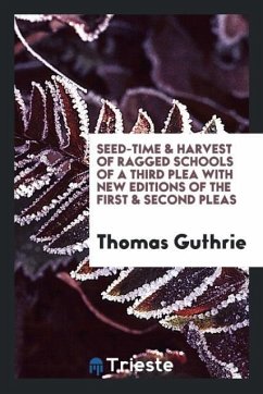 Seed-Time & Harvest of Ragged Schools of a Third Plea with New Editions of the First & Second Pleas