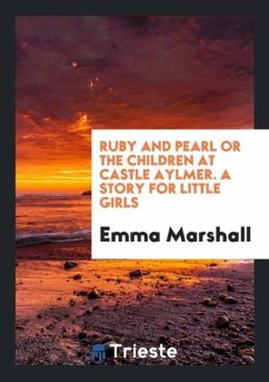 Ruby and Pearl or the Children at Castle Aylmer. A Story for Little Girls - Marshall, Emma