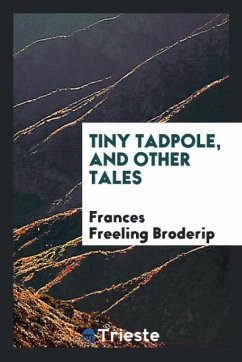 Tiny Tadpole, and Other Tales - Broderip, Frances Freeling