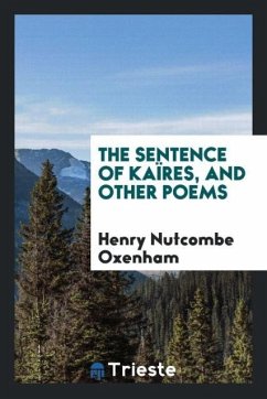 The Sentence of KaïRes, and Other Poems - Oxenham, Henry Nutcombe