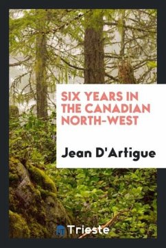 Six Years in the Canadian North-West