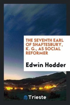 The Seventh Earl of Shaftesbury, K. G., as Social Reformer - Hodder, Edwin