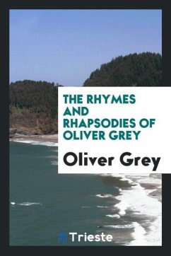 The Rhymes and Rhapsodies of Oliver Grey - Grey, Oliver