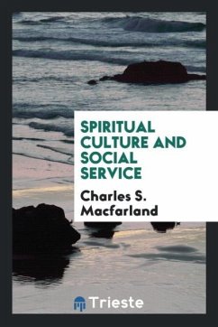 Spiritual Culture and Social Service - Macfarland, Charles S.