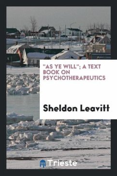"As Ye Will"; A Text Book on Psychotherapeutics