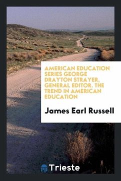 American Education Series George Drayton Strayer, General Editor. The Trend in American Education - Russell, James Earl