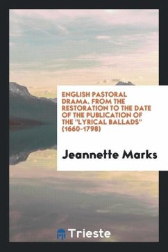 English Pastoral Drama. From the Restoration to the Date of the Publication of The &quote;Lyrical Ballads&quote; (1660-1798)