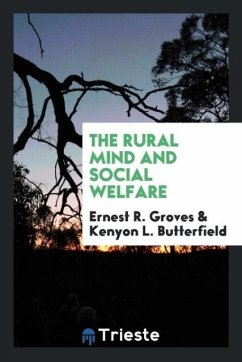 The Rural Mind and Social Welfare - Groves, Ernest R.; Butterfield, Kenyon L.