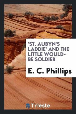 'St. Aubyn's Laddie' and the Little Would-Be Soldier - Phillips, E. C.