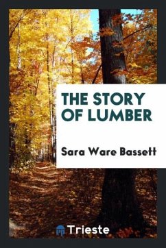 The Story of Lumber - Bassett, Sara Ware