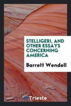 Stelligeri, and Other Essays Concerning America - Wendell, Barrett
