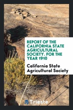 Report of the California State Agricultural Society. For the Year 1910 - Agricultural Society, California State