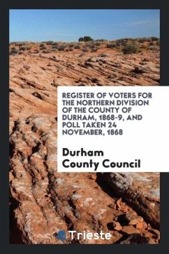 Register of Voters for the Northern Division of the County of Durham, 1868-9, and Poll Taken 24 November, 1868