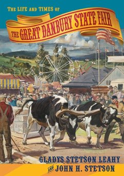 The Life and Times of the Great Danbury State Fair - Leahy, Gladys Stetson; Stetson, John H.