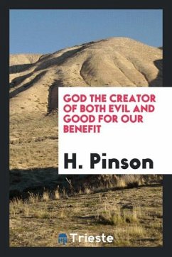 God the Creator of Both Evil and Good for Our Benefit - Pinson, H.