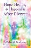 Hope, Healing, & Happiness After Divorce