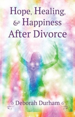 Hope, Healing, & Happiness After Divorce - Durham, Deborah R