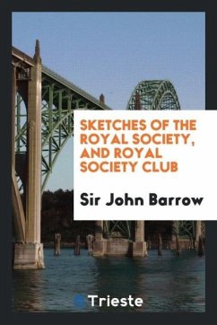 Sketches of the Royal Society, and Royal Society Club - Barrow, John