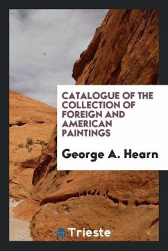 Catalogue of the Collection of Foreign and American Paintings - Hearn, George A.