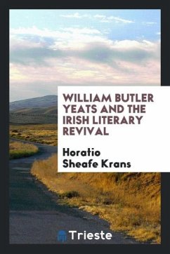 William Butler Yeats and the Irish Literary Revival - Sheafe Krans, Horatio