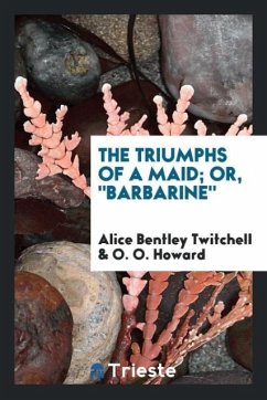 The Triumphs of a Maid; Or, "Barbarine"