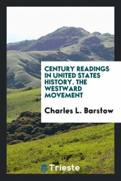 Century Readings in United States History. The Westward Movement