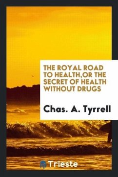 The Royal Road to Health,or the Secret of Health without Drugs
