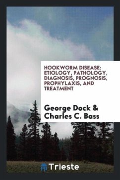 Hookworm Disease - Dock, George; Bass, Charles C.