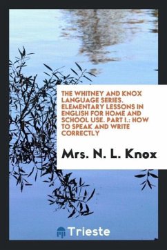 The Whitney and Knox Language Series. Elementary Lessons in English for Home and School Use. Part I.