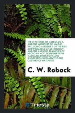 The Mysteries of Astrology, and the Wonders of Magic - Roback, C. W.