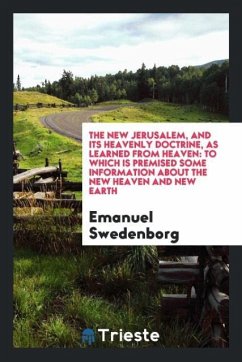 The New Jerusalem, and Its Heavenly Doctrine, as Learned from Heaven - Swedenborg, Emanuel