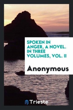 Spoken in Anger, a Novel. In Three Volumes, Vol. II - Anonymous