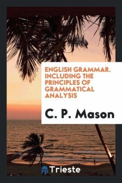 English Grammar. Including the Principles of Grammatical Analysis - Mason, C. P.