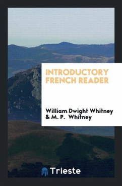 Introductory French Reader - Whitney, William Dwight; Whitney, M. P.