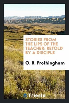 Stories from the Lips of the Teacher - Frothingham, O. B.